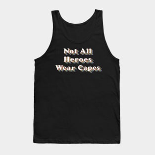 Not All Heroes Wear Capes Tank Top